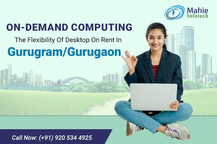 On-Demand Computing: The Flexibility Of Desktop On Rent In Gurugram/Gurugaon